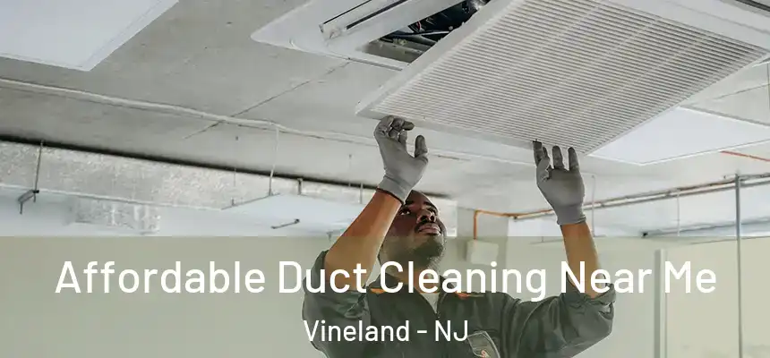  Affordable Duct Cleaning Near Me Vineland - NJ