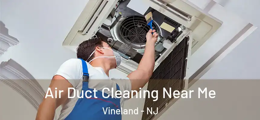 Air Duct Cleaning Near Me Vineland - NJ