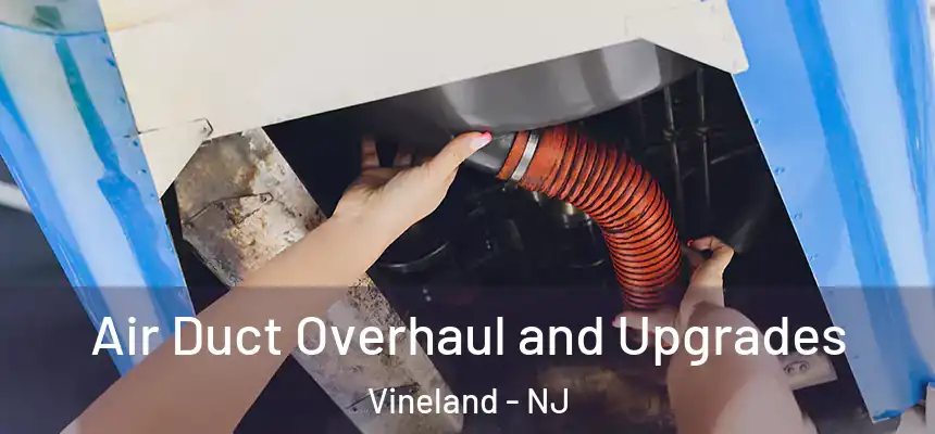  Air Duct Overhaul and Upgrades Vineland - NJ