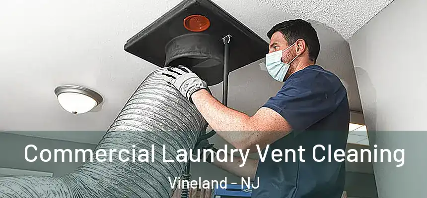  Commercial Laundry Vent Cleaning Vineland - NJ