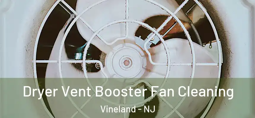  Dryer Vent Booster Fan Cleaning Vineland - NJ