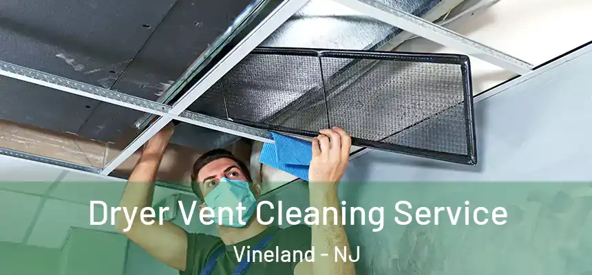  Dryer Vent Cleaning Service Vineland - NJ