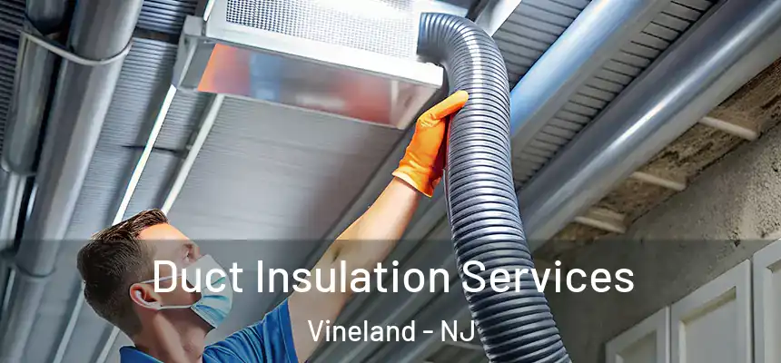  Duct Insulation Services Vineland - NJ