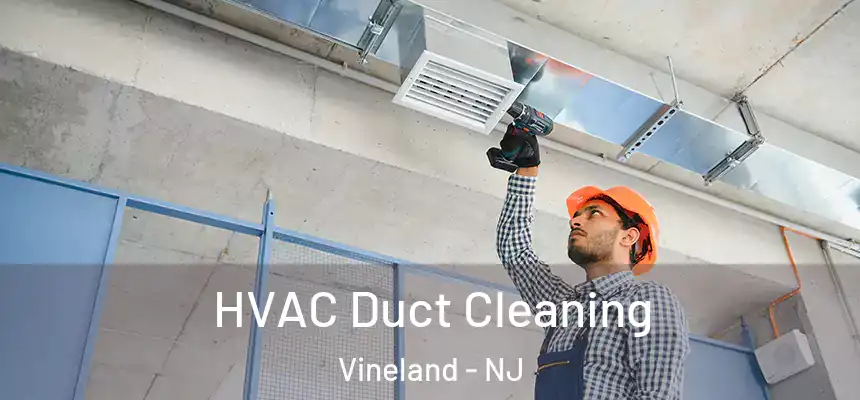  HVAC Duct Cleaning Vineland - NJ