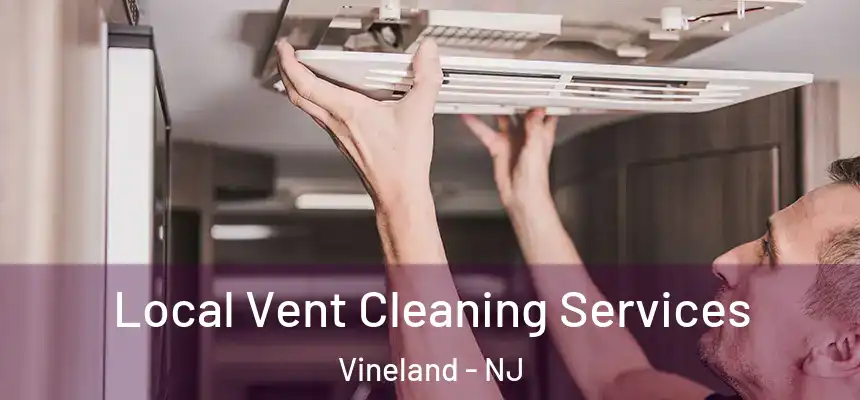  Local Vent Cleaning Services Vineland - NJ