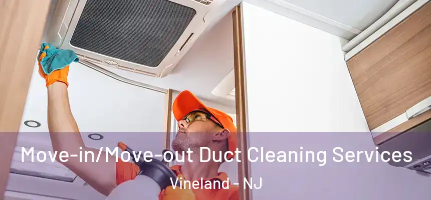  Move-in/Move-out Duct Cleaning Services Vineland - NJ