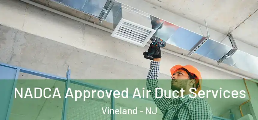  NADCA Approved Air Duct Services Vineland - NJ